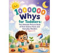 100000 Whys for Toddlers: The Ultimate Picture Book of First Science Facts and Everyday Wonders for Ages 2-4