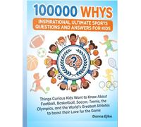 100000 WHYS INSPIRATIONAL ULTIMATE SPORTS QUESTIONS AND ANSWERS FOR KIDS: Things Curious Kids Want to Know About Football, Basketball, Soccer, Tennis, ... Athletes to boost their Love for the Game