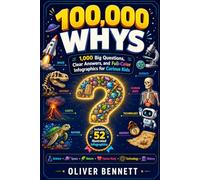 100000 whys kids book: A Visual Children’s Encyclopedia of 1000 Big Questions and Amazing Answers About Science, Space, Animals, Nature, the Human Body and How Things Work for Curious Kids Ages 6-12