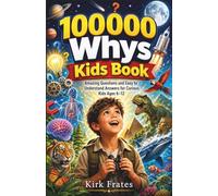 100000 whys kids book: Amazing questions and easy to understand answers for curious kids ages 6-12 (100,000 Whys Encyclopedia)