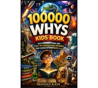 100000 Whys Kids Book: Exciting Questions and Easy-to-Understand Answers for Curious Kids Ages 4-12