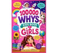 100000 Whys Kids Book for Girls: Fun Science, Magical Space Facts, Inspiring Discoveries, Animal Wonders & Smart Learning Adventures for Curious Girls