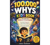 100000 Whys Kids Book - The Ultimate Children's Encyclopedia: Curious Book of Big Questions, Smart Answers, Whys of Curiosities & Facts for Smart ... Thinking & Activity Books for Kids Ages 6-12