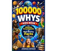 100000 whys kids book: The Ultimate Encyclopedia of Mind-Blowing Facts for Curious Kids