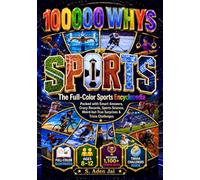 100000 WHYS: SPORTS: The Full-Color Sports Encyclopedia Packed with Smart Answers, Crazy Records, Sports Science, Weird-but-True Surprises & Trivia ... • TRIVIA • WEIRD FACTS • BRAIN CHALLENGES)