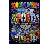 100000 WHYS: SPORTS: The Full-Color Sports Encyclopedia Packed with Smart Answers, Crazy Records, Sports Science, Weird-but-True Surprises & Trivia ... • TRIVIA • WEIRD FACTS • BRAIN CHALLENGES)