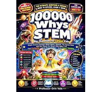 100000 Whys STEM - The Ultimate Question & Answer Book for Curious Kids: Explore Space, Animals, the Human Body, Our Planet and Technology with Fun STEM Facts for Ages 7-12