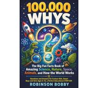 100000 WHYS: The Big Kids Fun Facts Book of Amazing Science, Nature, Space, Animals, and How the World Works Questions and Answers for Curious Kids', ... Ages 6-12, a Perfect Educational STEM Gift