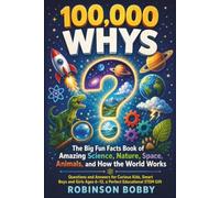 100000 WHYS: The Big Kids Fun Facts Book of Amazing Science, Nature, Space, Animals, and How the World Works Questions and Answers for Curious Kids', ... Ages 6-12, a Perfect Educational STEM Gift