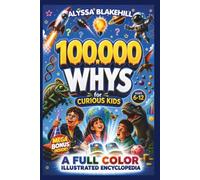 100000 WHYS: The Ultimate Full-Color Illustrated Encyclopedia for Curious Kids