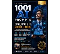 1001 AI PROMPTS FOR CBSE, ICSE AND IB SCHOOL LEADERS: For Principals, Directors, Educationists, School Owners and Academic Leaders Worldwide (1001 AI Prompts for Schools)