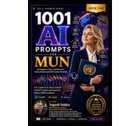 1001 AI Prompts for MUN: For Delegates, Chairs, Crisis Directors, Faculty Advisors and MUN Coaches Worldwide (1001 AI Prompts for Schools)