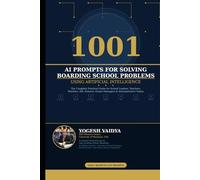 1001 AI Prompts for Solving Boarding School Problems Using Artificial Intelligence: Ready-to-Use AI Prompts for Every Boarding School Department