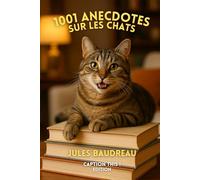 1001 anecdotes sur les chats: La bible des amoureux des chats : 1001 histoires vraies, drôles ou surprenantes sur nos compagnons félins
