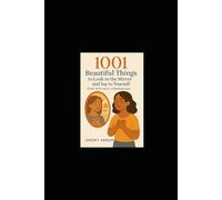 1001 Beautiful Things to Say to Yourself in the Mirror: Choose to Uplift Your Day