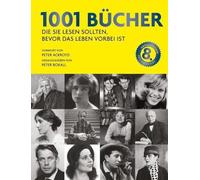 1001 Bücher: die Sie lesen sollten, bevor das Leben vorbei ist. Ausgewählt und vorgestellt von 157 internationalen Rezensenten.