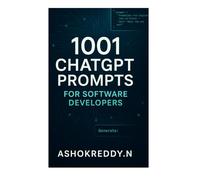 1001 ChatGPT Prompts for Software Developers: Unlock Daily Productivity, Supercharge Your Code, and Future-Proof Your Dev Career with AI-Powered Prompts