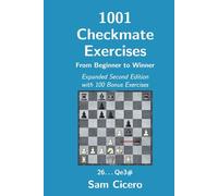 1001 Checkmate Exercises: From Beginner to Winner - Expanded Second Edition with 100 Bonus Exercises (Checkmate Exercises for Improving Your Chess Skills)