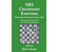 1001 Checkmate Exercises: Mastering An Essential Chess Skill - Expanded Second Edition with 100 Bonus Exercises (Checkmate Exercises for Improving Your Chess Skills)