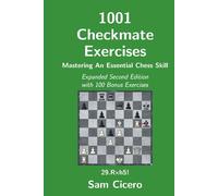 1001 Checkmate Exercises: Mastering An Essential Chess Skill - Expanded Second Edition with 100 Bonus Exercises (Checkmate Exercises for Improving Your Chess Skills)