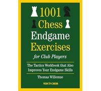 1001 Chess Endgame Exercises for Club Players: The Tactics Workbook That Also Improves Your Endgame Skills