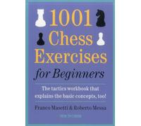 1001 Chess exercises for beginners: The tactics workbook that explains the basic concepts, too!