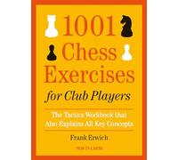 1001 chess exercises for club players: The Tactics Workbook that Also Explains All the Key Concepts
