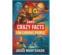 1001 Crazy Facts For Curious People: Astonishing Truths About Our World and Beyond (General Knowledge)