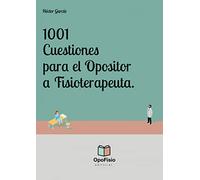 1001 cuestiones para el opositor a fisioterapeuta. test de examen para el opositor: categora fisioterapeuta.