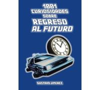 1001 curiosidades sobre Regreso al futuro (GUSTAVO JIMENEZ LIMONES)