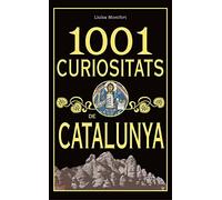 1001 curiositats de Catalunya: Histories, anècdotes i curiositats de la historia de Catalunya, dels seus pobles, dels Castells i monestirs, dels ... espais naturals més significatius… (L'ARCA)