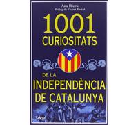 1001 CURIOSITATS DE LA INDEPENDENCIA DE CATALUNYA (SIN COLECCION)