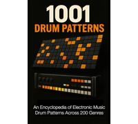 1001 Drum Patterns: An Encyclopedia of Electronic Music Drum Patterns and Genres (Music Maker Starter Series)