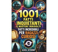 1001 Fatti Inquietanti e Misteri Irrisolti | Fatti Incredibili per Ragazzi Curiosi: Curiosità Incredibili, Scienza, Storia e Paranormale per Ragazzi ... per Ragazzi e Ragazze dai 10 ai 14 anni