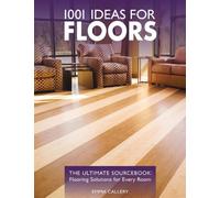 1001 Ideas for Floors: The Ultimate Sourcebook: Flooring Solutions for Every Room