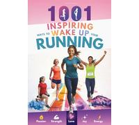 1001 Inspiring Ways To Wake Up Your Running: Creative Training Ideas for Women Runners Who Want to Keep Their Runs Fun, Joyful, and Fresh (Gift For Her Love Of Fitness)