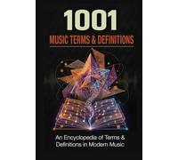 1001 Music Terms and Definitions: An encyclopedia of modern musical language (Music Maker Starter Series)