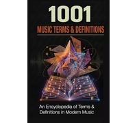 1001 Music Terms and Definitions: An encyclopedia of modern musical language (Music Maker Starter Series)