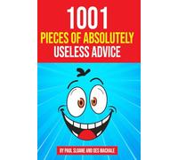 1001 Pieces of Absolutely Useless Advice: Humorous hints and goofy guidance.