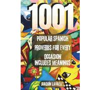 1001 Popular Spanish Proverbs for Every Occasion: Includes meanings
