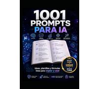 1001 prompts para IA: “Ideas, plantillas y fórmulas listas para copiar y usar”