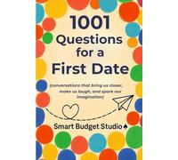 1001 Questions for a First Date: (conversations that bring us closer, make us laugh, and spark our imagination)