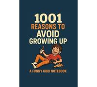 1001 Reasons to Avoid Growing Up: A Funny Grid Notebook for Men Who Still Don’t Know What They’re Doing