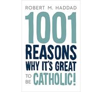 1001 Reasons Why It's Great to be Catholic