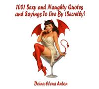 1001 Sexy and Naughty Quotes and Sayings To Live By (Secretly) (Happy Life!)