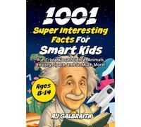 1001 Super Interesting Facts For Smart KIds: Fun Trivia About Science, Animals, History, Space, and So Much More!
