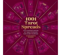 1001 Tarot Spreads: The Complete Book of Tarot Spreads for Every Purpose