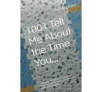 1001 Tell Me About the Time You,: Unlocking the memories you've half-forgotten and the stories you've never quite finished telling. (The Life ... 1,001 Empowering Conversations Worth Having)