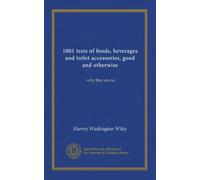 1001 tests of foods, beverages and toilet accessories, good and otherwise: why they are so