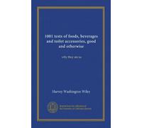 1001 tests of foods, beverages and toilet accessories, good and otherwise: why they are so
